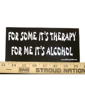  For Some Its Therapy For Me Its Alcohol Bumper Sticker 
