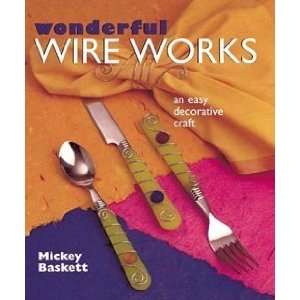  WONDERFUL WIRE WORKS by Mickey Baskett