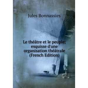   organisation thÃ©Ã¢trale (French Edition) Jules Bonnassies Books