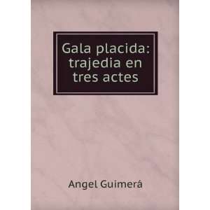  Gala placida trajedia en tres actes Angel GuimerÃ 