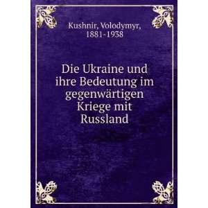   ¤rtigen Kriege mit Russland Volodymyr, 1881 1938 Kushnir Books