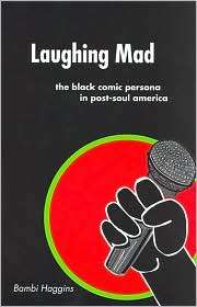 Laughing Mad The Black Comic Persona in Post Soul America 