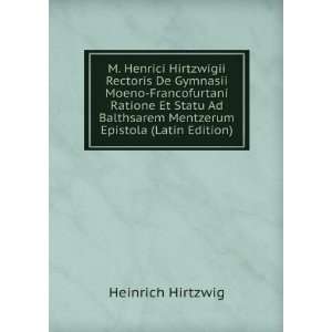  M. Henrici Hirtzwigii Rectoris De Gymnasii Moeno 