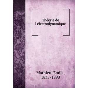    TheÌorie de leÌlectrodynamique Emile, 1835 1890 Mathieu Books