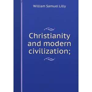    Christianity and modern civilization; William Samuel Lilly Books