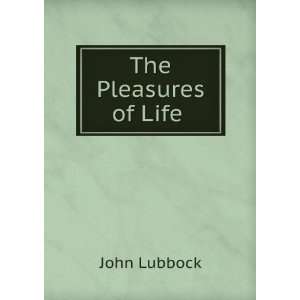  The Pleasures of Life . John Lubbock Books