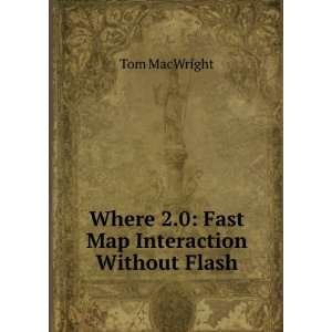    Where 2.0 Fast Map Interaction Without Flash Tom MacWright Books