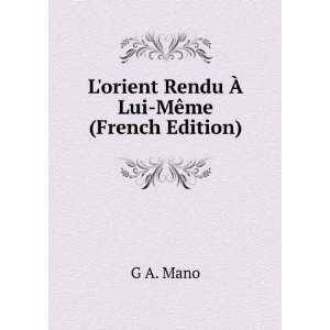  Lorient Rendu Ã? Lui MÃªme (French Edition) G A. Mano 