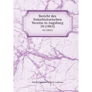  Bericht des Naturhistorischen Vereins in Augsburg. 18 