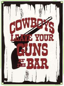 COWBOYS LEAVE YOUR GUNS AT THE BAR METAL SIGN  
