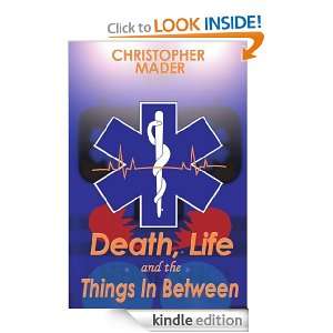 Death, Life and the Things in Between Christopher Mader  