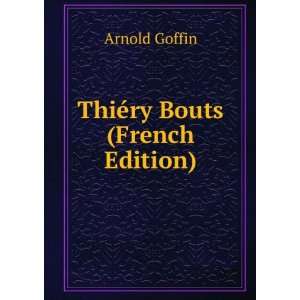  ThiÃ©ry Bouts (French Edition) Arnold Goffin Books