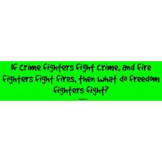 If crime fighters fight crime, and fire fighters fight fires, then 