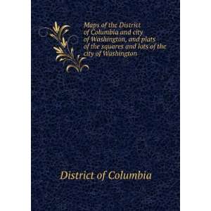  Maps of the District of Columbia and city of Washington 