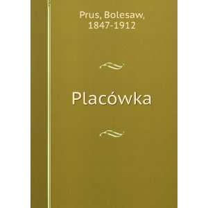  PlacÃ³wka Bolesaw, 1847 1912 Prus Books