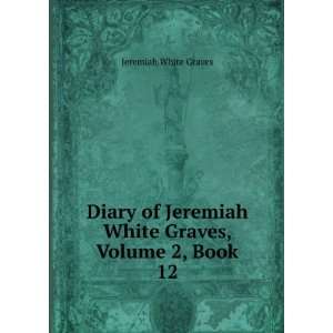   Jeremiah White Graves, Volume 2, Book 12 Jeremiah White Graves Books