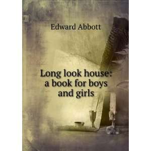  Long Look House A Book for Boys and Girls Edward Abbott 