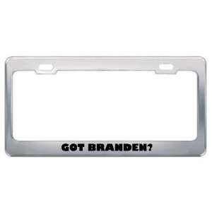  Got Branden? Boy Name Metal License Plate Frame Holder 