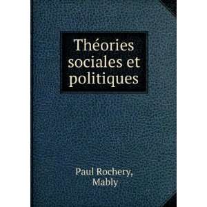    ThÃ©ories sociales et politiques Mably Paul Rochery Books