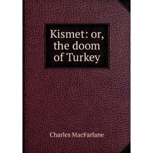 Kismet or, the doom of Turkey Charles MacFarlane  Books