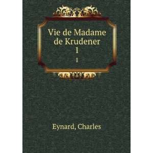  Vie de Madame de Krudener;. 2 Charles Eynard Books