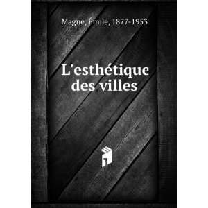 LestheÌtique des villes Ã?mile, 1877 1953 Magne Books