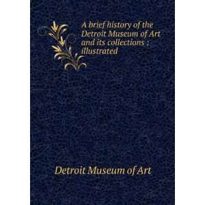  A brief history of the Detroit Museum of Art and its 