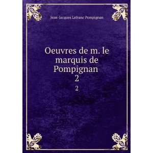   le marquis de Pompignan . 2 Jean Jacques Lefranc Pompignan Books