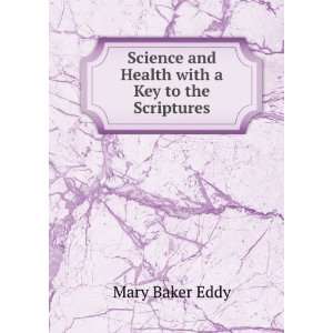   and Health with a Key to the Scriptures Mary Baker Eddy Books
