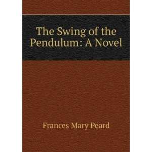    The Swing of the Pendulum A Novel Frances Mary Peard Books