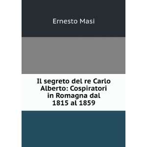   Alberto Cospiratori in Romagna dal 1815 al 1859 Ernesto Masi Books