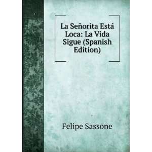 La SeÃ±orita EstÃ¡ Loca La Vida Sigue (Spanish Edition) Felipe 