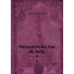   MÃ©moires du Duc de Sully. 6 Maximilien de BÃ¨thune Sully Books