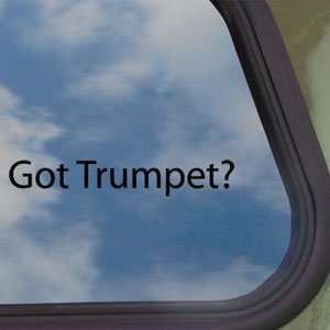  Got Trumpet? Black Decal Musician Band Truck Window 