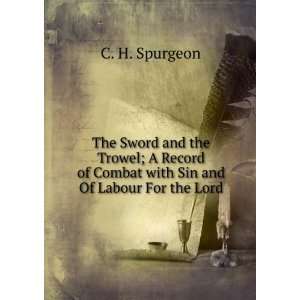 The Sword and the Trowel; A Record of Combat with Sin and Of Labour 