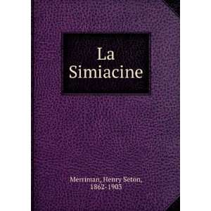  La Simiacine Henry Seton, 1862 1903 Merriman Books