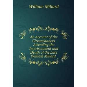   and Death of the Late William Millard . William Millard Books