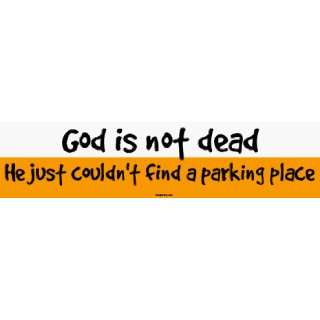 God is not dead He just couldnt find a parking place Large Bumper 