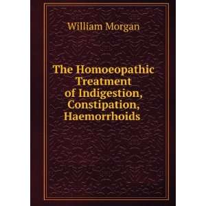 The Homoeopathic Treatment of Indigestion, Constipation, Haemorrhoids 