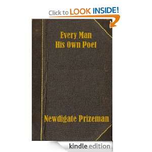 Every Man His Own Poet Newdigate Prizeman  Kindle Store