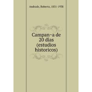 CampanÌ?a de 20 diÌas (estudios historicos) Roberto, 1851 1938 