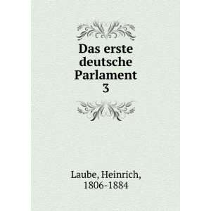  Das erste deutsche Parlament. 3 Heinrich, 1806 1884 Laube Books