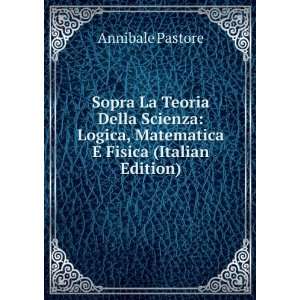   Logica, Matematica E Fisica (Italian Edition) Annibale Pastore Books