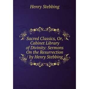  Sermons On the Resurrection / by Henry Stebbing Henry Stebbing Books