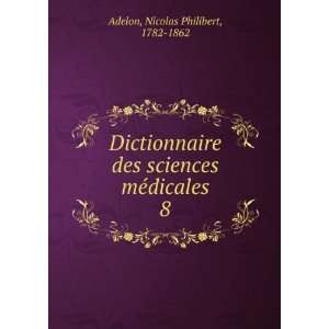   sciences mÃ©dicales. 8 Nicolas Philibert, 1782 1862 Adelon Books