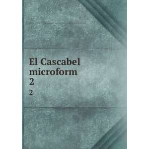  El Cascabel microform. 2 University of Illinois at Urbana 