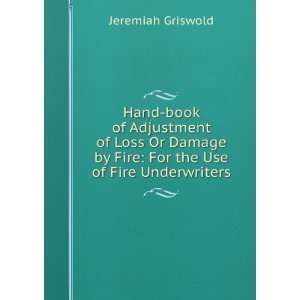   Damage by Fire For the Use of Fire Underwriters Jeremiah Griswold