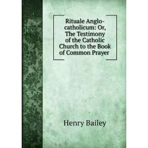   Catholic Church to the Book of Common Prayer . Henry Bailey Books