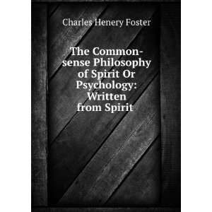  Common sense Philosophy of Spirit Or Psychology Written from Spirit 