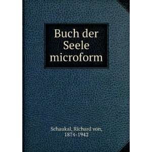   Seele microform Richard von, 1874 1942 Schaukal  Books